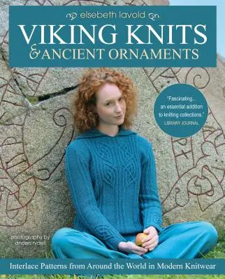 Viking Knits and Ancient Ornaments: Modele întrepătrunse din întreaga lume în tricotaje moderne (Interlace Patterns from Around the World in Modern Knitwear) - Viking Knits and Ancient Ornaments: Interlace Patterns from Around the World in Modern Knitwear