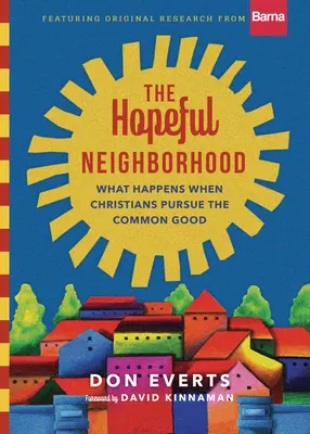 Cartierul speranței: Ce se întâmplă când creștinii urmăresc binele comun - The Hopeful Neighborhood: What Happens When Christians Pursue the Common Good