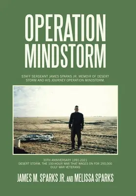 Operațiunea Mindstorm: Staff Sergeant James Sparks Jr. Memoir of Desert Storm and His Journey Operation Mindstorm (Memoriile sergentului James Sparks Jr. despre furtuna din deșert și călătoria sa) - Operation Mindstorm: Staff Sergeant James Sparks Jr. Memoir of Desert Storm and His Journey Operation Mindstorm.