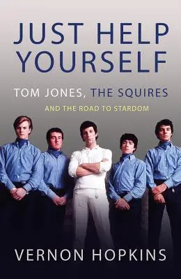 Ajută-te singur: Tom Jones, familia Squires și drumul spre celebritate - Just Help Yourself: Tom Jones, the Squires and the Road to Stardom