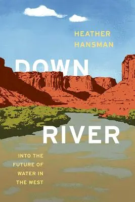 Downriver: În viitorul apei în vest - Downriver: Into the Future of Water in the West