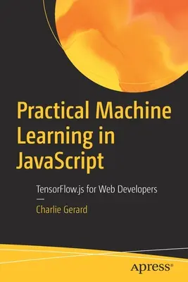 Învățarea automată practică în JavaScript: Tensorflow.Js pentru dezvoltatori web - Practical Machine Learning in JavaScript: Tensorflow.Js for Web Developers