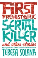 Primul criminal în serie preistoric și alte povestiri - The First Prehistoric Serial Killer and Other Stories