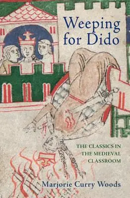 Plângând pentru Dido: Clasicii în sala de clasă medievală - Weeping for Dido: The Classics in the Medieval Classroom