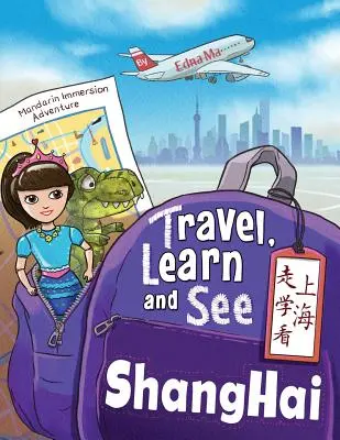 Călătoriți, învățați și vedeți Shanghai 走学看上海: Aventuri în imersiunea în limba mandarin - Travel, Learn, and See Shanghai 走学看上海: Adventures in Mandarin Immersion