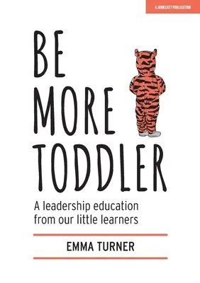Be More Toddler: O educație pentru leadership din partea micilor noștri învățăcei - Be More Toddler: A Leadership Education from Our Little Learners