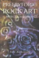 Artă rupestră preistorică în Northumberland - Prehistoric Rock Art in Northumberland