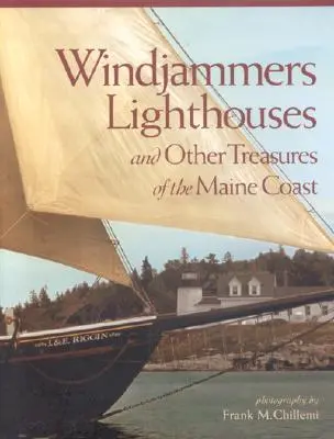 Windjammers, Lighthouses: Și alte comori ale coastei Maine - Windjammers, Lighthouses: And Other Treasures of the Maine Coast