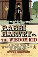 Rabbi Harvey vs. the Wisdom Kid: Un roman grafic de basme populare evreiești care se duelează în Vestul Sălbatic - Rabbi Harvey vs. the Wisdom Kid: A Graphic Novel of Dueling Jewish Folktales in the Wild West