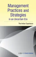 Management Practices and Strategies in an Uncertain Era: Experiența indiană - Management Practices and Strategies in an Uncertain Era: The Indian Experience