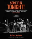 Some Fun Tonight! The Backstage Story of How the Beatles Rocked America: The Historic Tours of 1964-1966, 1964 - Some Fun Tonight!: The Backstage Story of How the Beatles Rocked America: The Historic Tours of 1964-1966, 1964
