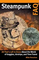 Steampunk FAQ: Tot ce rămâne de știut despre lumea dirijabilelor cu ochelari și a călătoriilor în timp - Steampunk FAQ: All That's Left to Know about the World of Goggles Airships and Time Travel