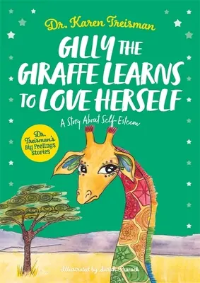 Girafa Gilly învață să se iubească pe sine: O poveste despre stima de sine - Gilly the Giraffe Learns to Love Herself: A Story about Self-Esteem
