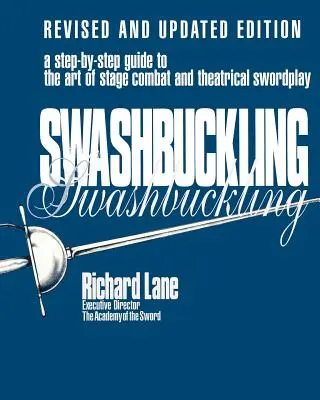 Swashbuckling: Un ghid pas cu pas pentru arta luptei scenice și a jocului cu sabia în teatru, ediție revizuită și actualizată - Swashbuckling: A Step-by-Step Guide to the Art of Stage Combat & Theatrical Swordplay, Revised & Updated Edition
