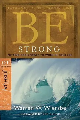 Fii puternic: Iosua, Comentariu VT: Punerea puterii lui Dumnezeu la lucru în viața ta - Be Strong: Joshua, OT Commentary: Putting God's Power to Work in Your Life