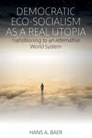 Eco-socialismul democratic ca o utopie reală: Tranziția către un sistem mondial alternativ - Democratic Eco-Socialism as a Real Utopia: Transitioning to an Alternative World System