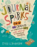 Journal Sparks: Aprinde-ți creativitatea cu artă spontană, scriere sălbatică și gândire inventivă - Journal Sparks: Fire Up Your Creativity with Spontaneous Art, Wild Writing, and Inventive Thinking