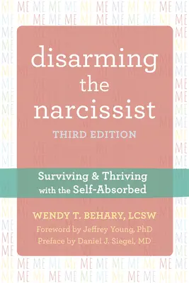 Dezarmarea narcisistului: Supraviețuind și prosperând cu cel care se absoarbe pe sine - Disarming the Narcissist: Surviving and Thriving with the Self-Absorbed