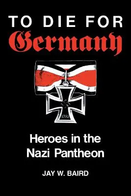 A muri pentru Germania: Eroi în panteonul nazist - To Die for Germany: Heroes in the Nazi Pantheon