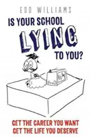 Școala ta te minte? Obțineți cariera pe care o doriți, obțineți viața pe care o meritați - Is Your School Lying to You? Get the Career You Want, Get the Life You Deserve