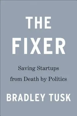 The Fixer: My Adventures Saving Startups from Death by Politics (Aventurile mele de salvare a startup-urilor de la moartea politică) - The Fixer: My Adventures Saving Startups from Death by Politics