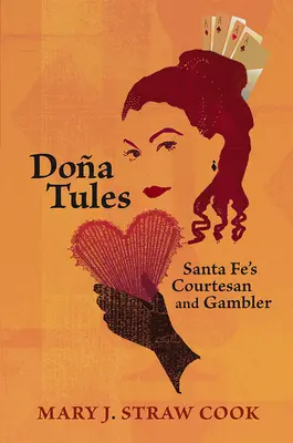 Doa Tules: Curtezana și jucătoarea din Santa Fe - Doa Tules: Santa Fe's Courtesan and Gambler