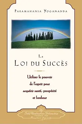 La Loi Du Succes: Utiliser le Pouvoir de L'Esprit Pour Acquerir Sante, Prosperite Et Bonheur = Legea Succesului - La Loi Du Succes: Utiliser le Pouvoir de L'Esprit Pour Acquerir Sante, Prosperite Et Bonheur = The Law of Success