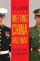 Meeting China Halfway: Cum să dezamorsăm rivalitatea emergentă dintre SUA și China - Meeting China Halfway: How to Defuse the Emerging US-China Rivalry