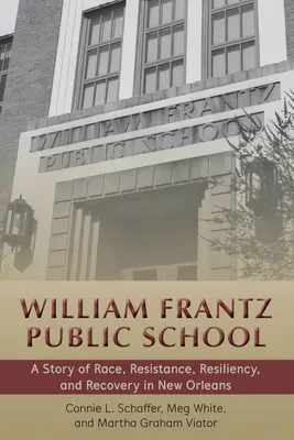 Școala publică William Frantz - O poveste despre rasă, rezistență, reziliență și recuperare în New Orleans - William Frantz Public School - A Story of Race, Resistance, Resiliency, and Recovery in New Orleans