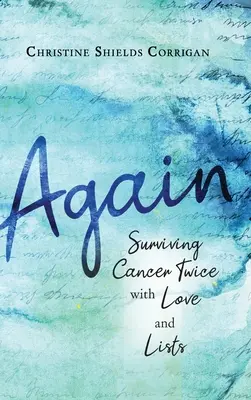 Din nou: Supraviețuind cancerului de două ori cu dragoste și liste - Again: Surviving Cancer Twice with Love and Lists