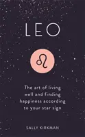 Leu: Arta de a trăi bine și de a găsi fericirea în funcție de semnul tău zodiacal - Leo: The Art of Living Well and Finding Happiness According to Your Star Sign