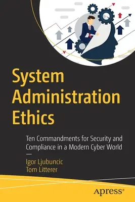 Etica administrării sistemelor: Zece porunci pentru securitate și conformitate într-o lume cibernetică modernă - System Administration Ethics: Ten Commandments for Security and Compliance in a Modern Cyber World