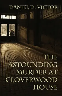 Uimitoarea crimă de la Cloverwood House - The Astounding Murder At Cloverwood House
