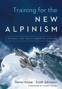 Antrenament pentru noul alpinism: Un manual pentru alpinist ca atlet - Training for the New Alpinism: A Manual for the Climber as Athlete