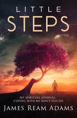Pași mici: Călătoria mea spirituală: Confruntarea cu sinuciderea fiului meu - Little Steps: My Spiritual Journey: Coping with My Son's Suicide