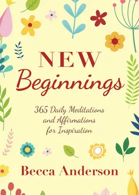 Noi începuturi: 365 de meditații și afirmații zilnice pentru inspirație - New Beginnings: 365 Daily Meditations and Affirmations for Inspiration