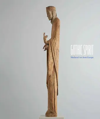 Spiritul gotic: Arta medievală din Europa - Gothic Spirit: Medieval Art from Europe