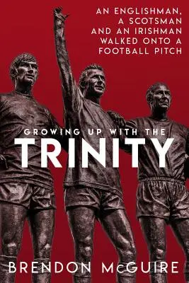 Crescând cu Trinitatea: Un englez, un scoțian și un irlandez au pășit pe un teren de fotbal... - Growing Up with the Trinity: An Englishman, a Scotsman and an Irishman Walked Onto a Football Pitch...