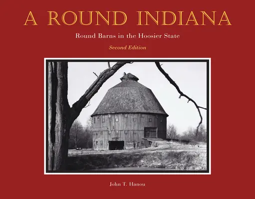 O Indiana rotundă: Round Barns in the Hoosier State, ediția a doua - A Round Indiana: Round Barns in the Hoosier State, Second Edition