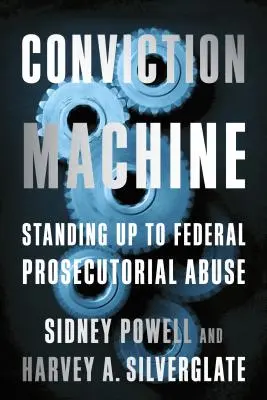 Conviction Machine: În fața abuzurilor procurorilor federali - Conviction Machine: Standing Up to Federal Prosecutorial Abuse