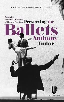 Revelarea contururilor interioare ale emoției umane: Păstrarea baleturilor lui Anthony Tudor - Revealing the Inner Contours of Human Emotion: Preserving the Ballets of Anthony Tudor