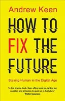 Cum să reparăm viitorul - Să rămânem oameni în era digitală - How to Fix the Future - Staying Human in the Digital Age