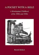 Pocket with a Hole - O copilărie din Birmingham în anii 1940 și 1950 - Pocket with a Hole - A Birmingham Childhood of the 1940s and 1950s