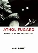 Athol Fugard: Piesele, oamenii și politica sa - Athol Fugard: His Plays, People and Politics