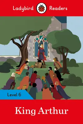 Regele Arthur - Ladybird Readers Level 6 - King Arthur - Ladybird Readers Level 6