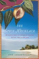 Colierul cu mirodenii (The Spice Necklace): Aventurile mele în bucătăria, mâncarea și viața insulară din Caraibe - The Spice Necklace: My Adventures in Caribbean Cooking, Eating, and Island Life