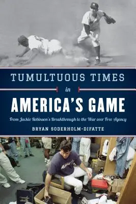 Tumultuous Times in America's Game: De la descoperirea lui Jackie Robinson la războiul privind agenția liberă - Tumultuous Times in America's Game: From Jackie Robinson's Breakthrough to the War Over Free Agency