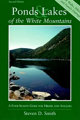 Iazuri și lacuri din Munții Albi: A Four-Season Guide for Hikers and Anglers - Ponds and Lakes of the White Mountains: A Four-Season Guide for Hikers and Anglers