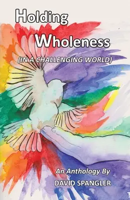 Menținerea integrității: (într-o lume plină de provocări) - Holding Wholeness: (In a Challenging World)