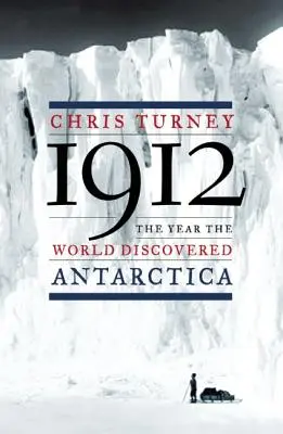 1912: Anul în care lumea a descoperit Antarctica - 1912: The Year the World Discovered Antarctica